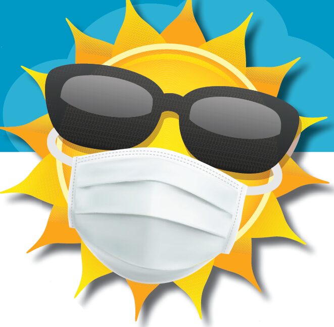 In addition to the precautions being taken for COVID-19, don't overlook sun and heat protection to safely enjoy summer activities.